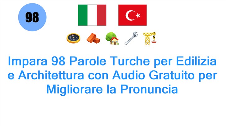 Impara 98 Parole Turche per Edilizia e Architettura con Audio Gratuito per Migliorare la Pronuncia